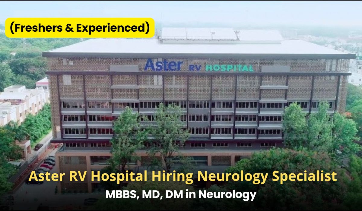 (Freshers & Experienced) Aster RV Hospital Hiring Neurology Specialist