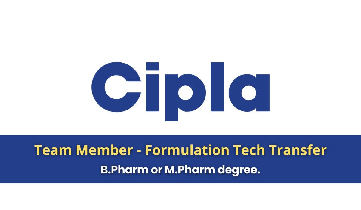 Cipla Hiring Team Member - Formulation Tech Transfer