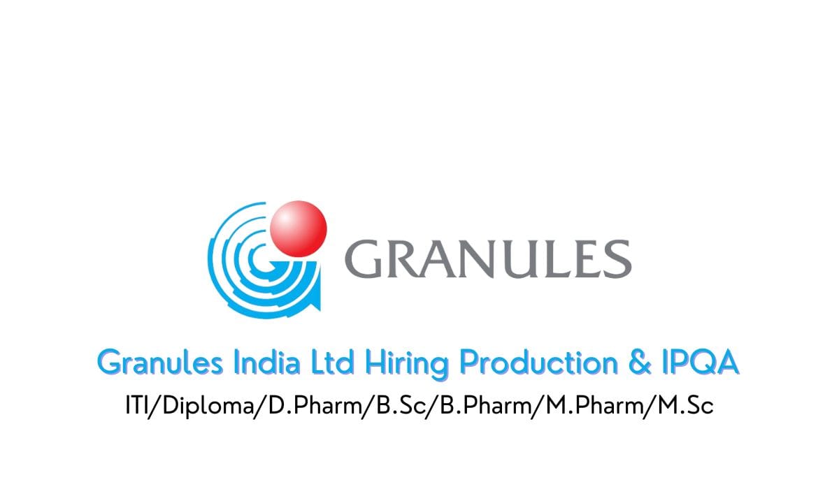Granules India Ltd Hiring Production & IPQA