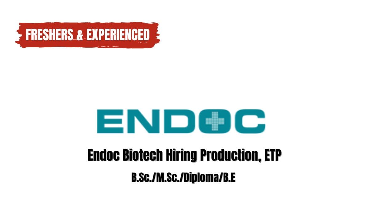 (Freshers & Experienced) Endoc Biotech Hiring Production, ETP