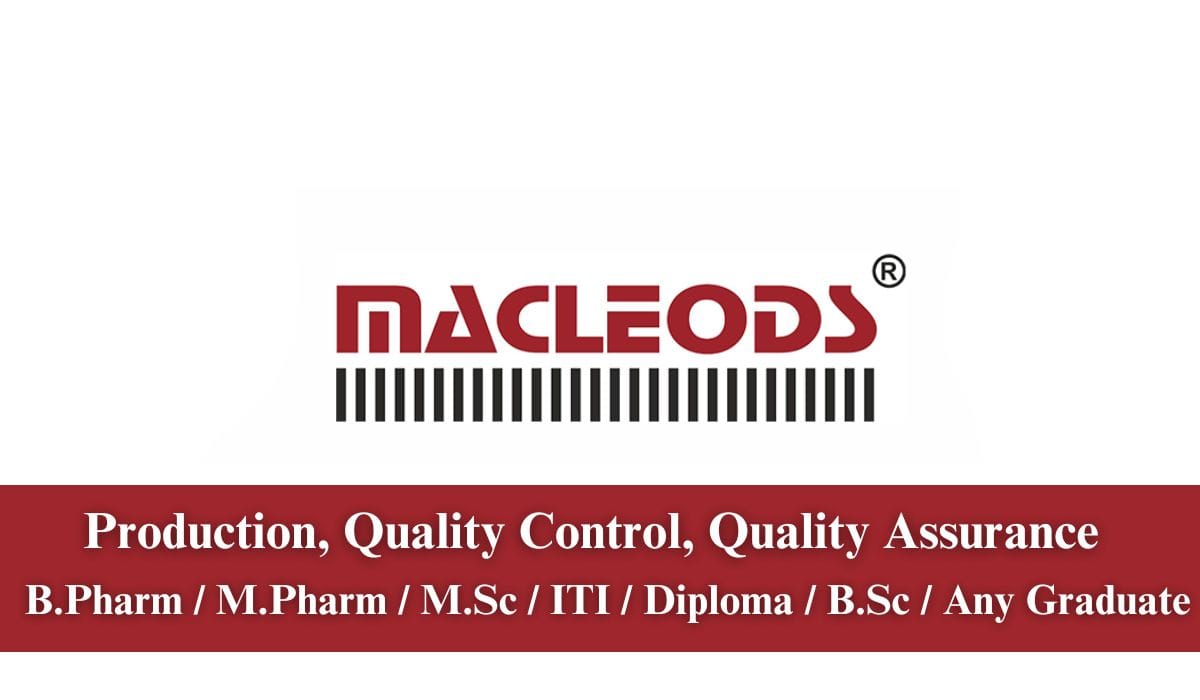 Macleods Pharmaceuticals Hiring Production, Quality Control, Quality Assurance