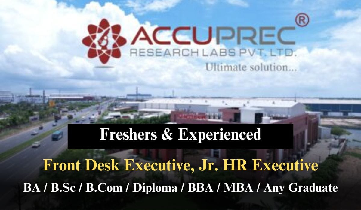 [Freshers & Experienced] ACCUPREC RESEARCH LABS Hiring Front Desk Executive, Jr. HR Executive