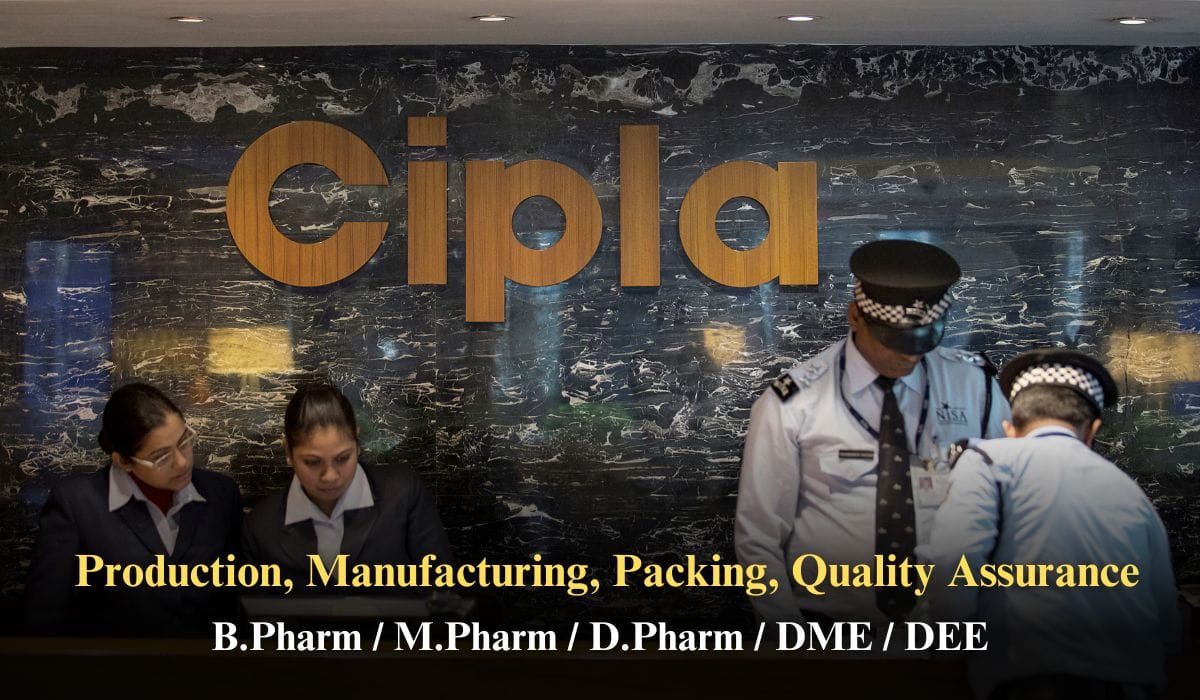 Cipla Hiring Production, Manufacturing, Packing, Quality Assurance