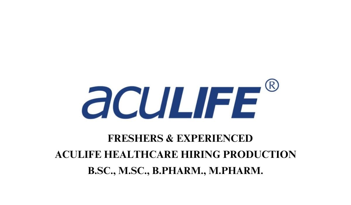 (Freshers & Experienced) Aculife Healthcare Hiring Production