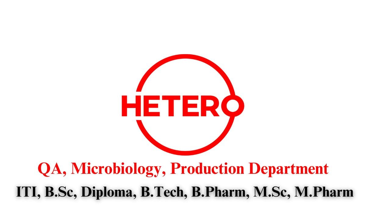 Hetero Drugs Hiring QA, Microbiology, Production Department