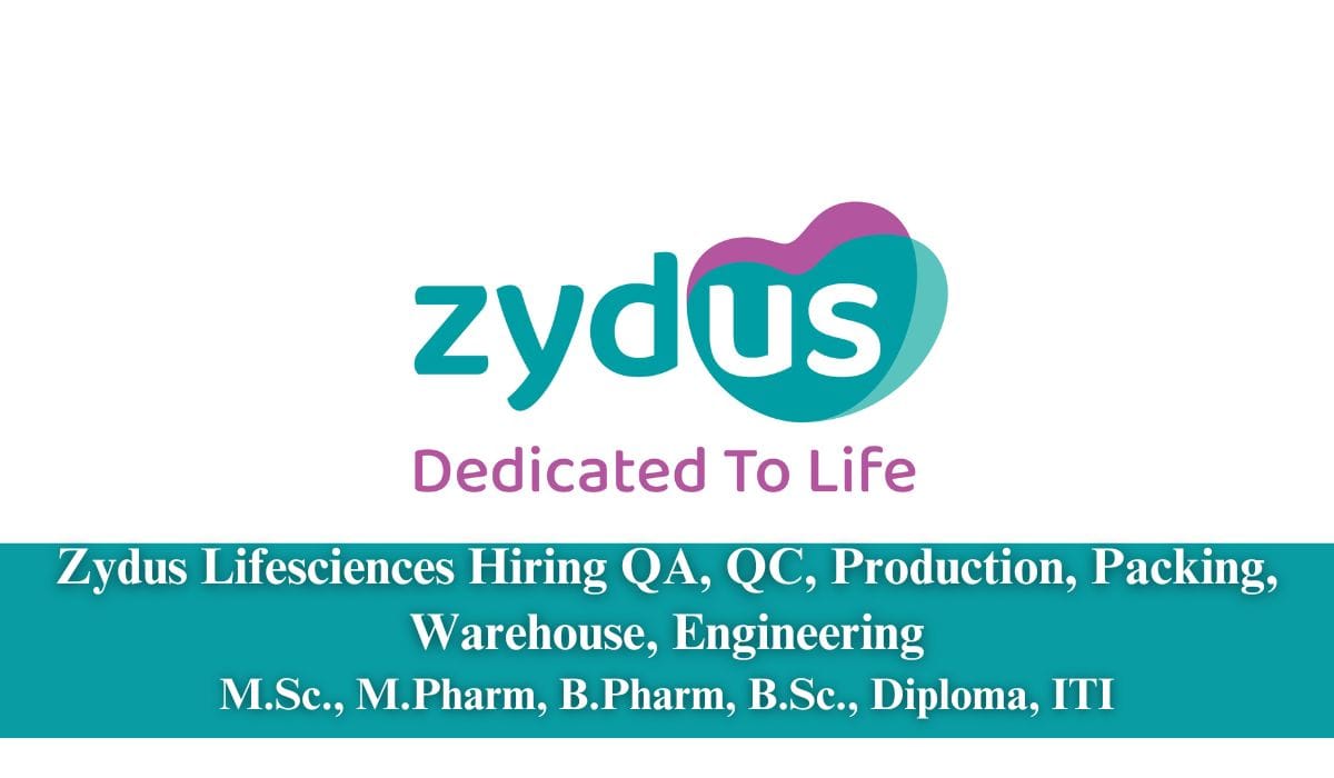 Zydus Lifesciences Hiring QA, QC, Production, Packing, Warehouse, Engineering