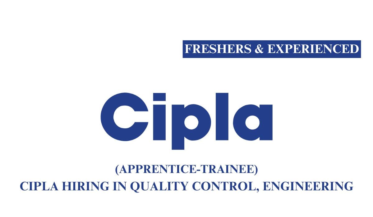 [Freshers & Experienced] Cipla Hiring In Quality Control, Engineering