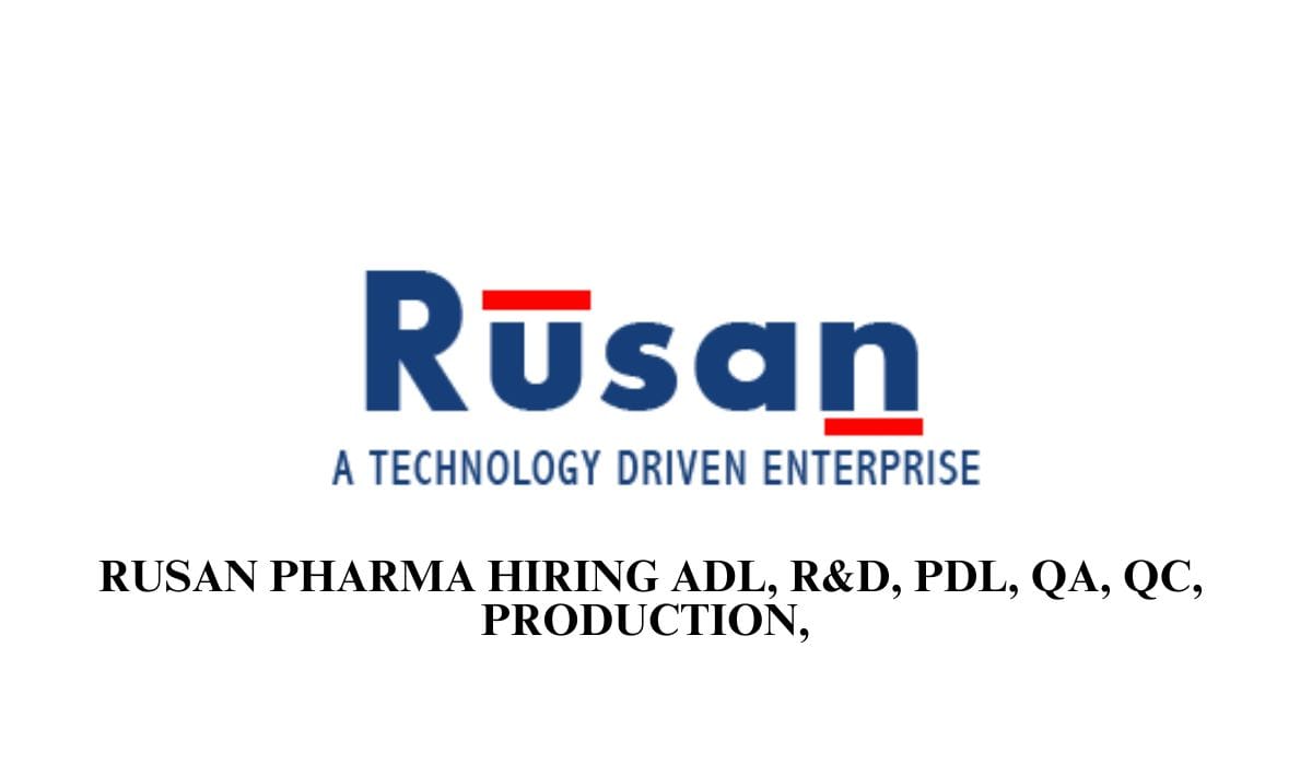 Rusan Pharma Hiring ADL, R&D, PDL, QA, QC, Production,