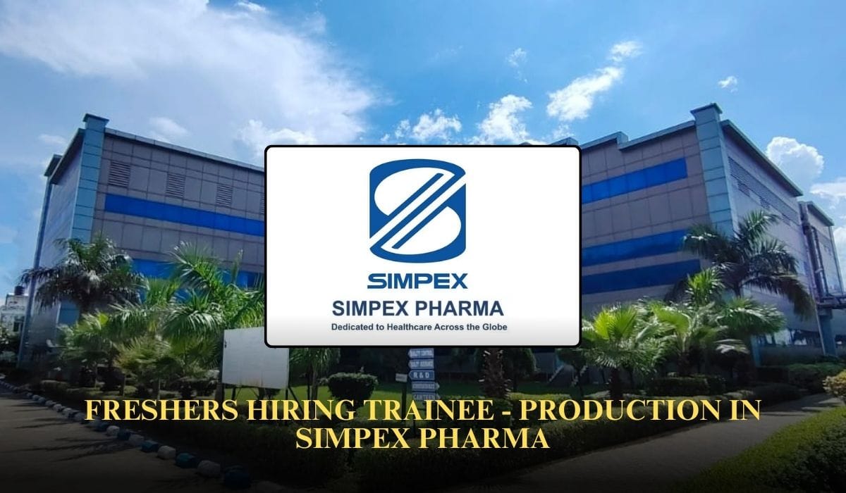 Freshers Hiring Trainee - Production In Simpex Pharma