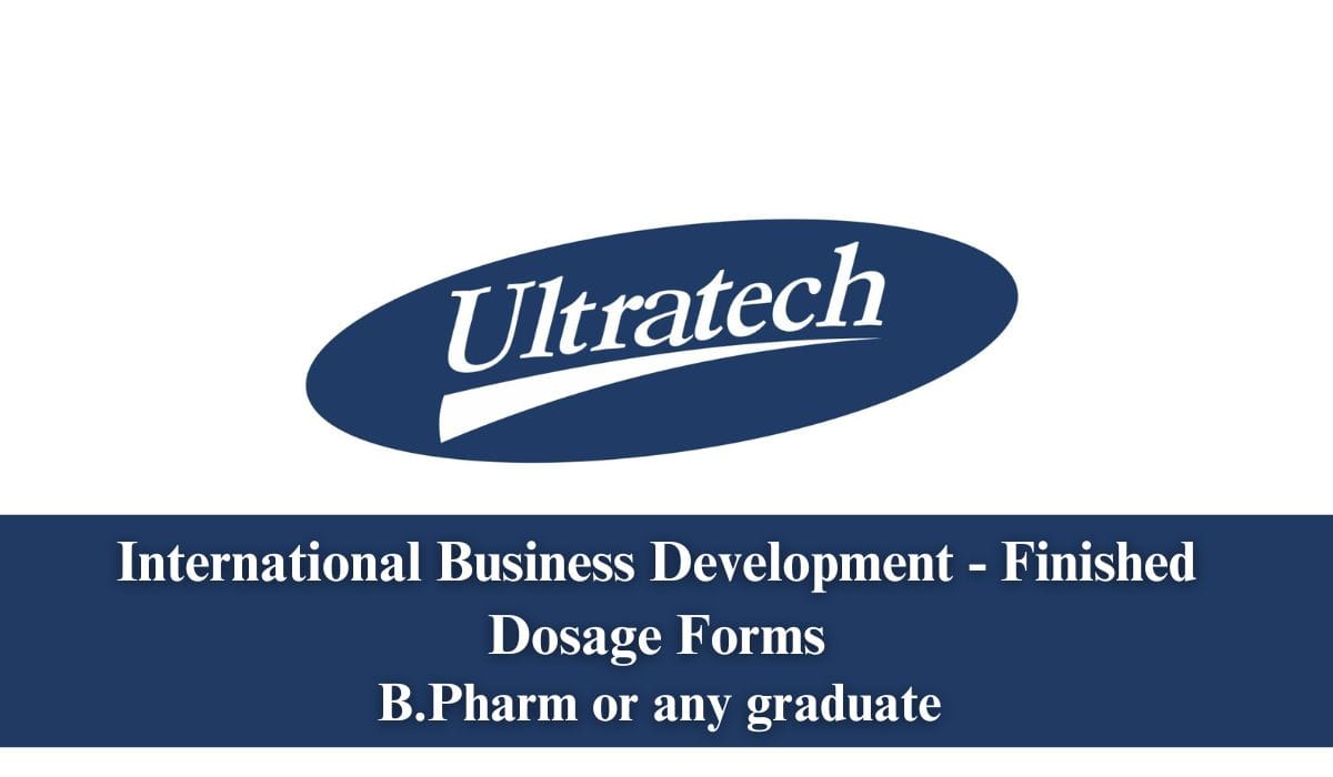 Ultratech India Limited Hiring International Business Development - Finished Dosage Forms