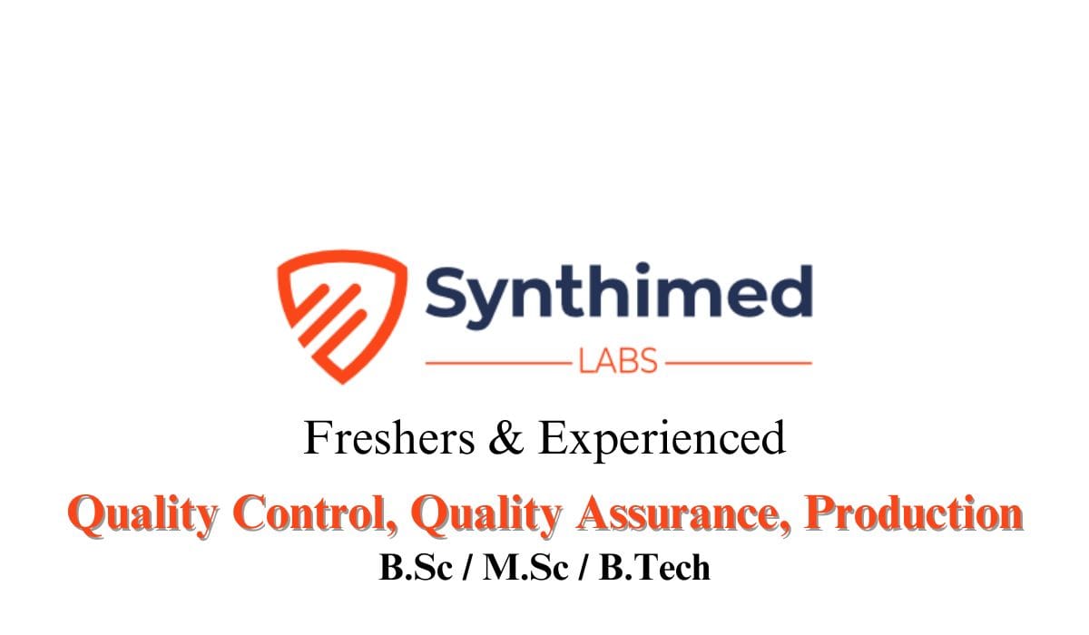 [Freshers & Experienced] Synthimed Labs Hiring Quality Control, Quality Assurance, Production