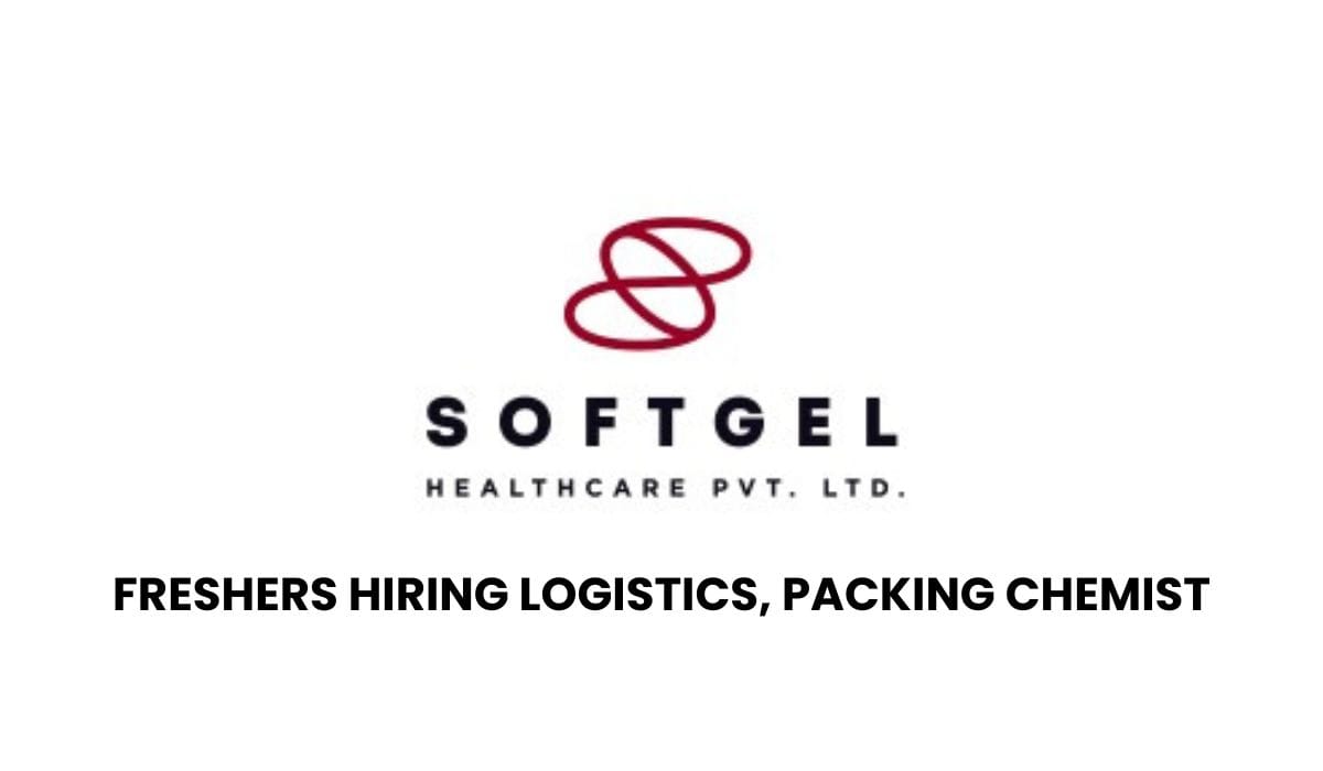 Freshers Hiring Logistics, Packing Chemist Softgel Healthcare