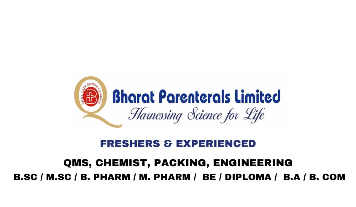 (Freshers & Experienced) Bharat Parenterals Hiring QMS, Chemist, Packing, Engineering