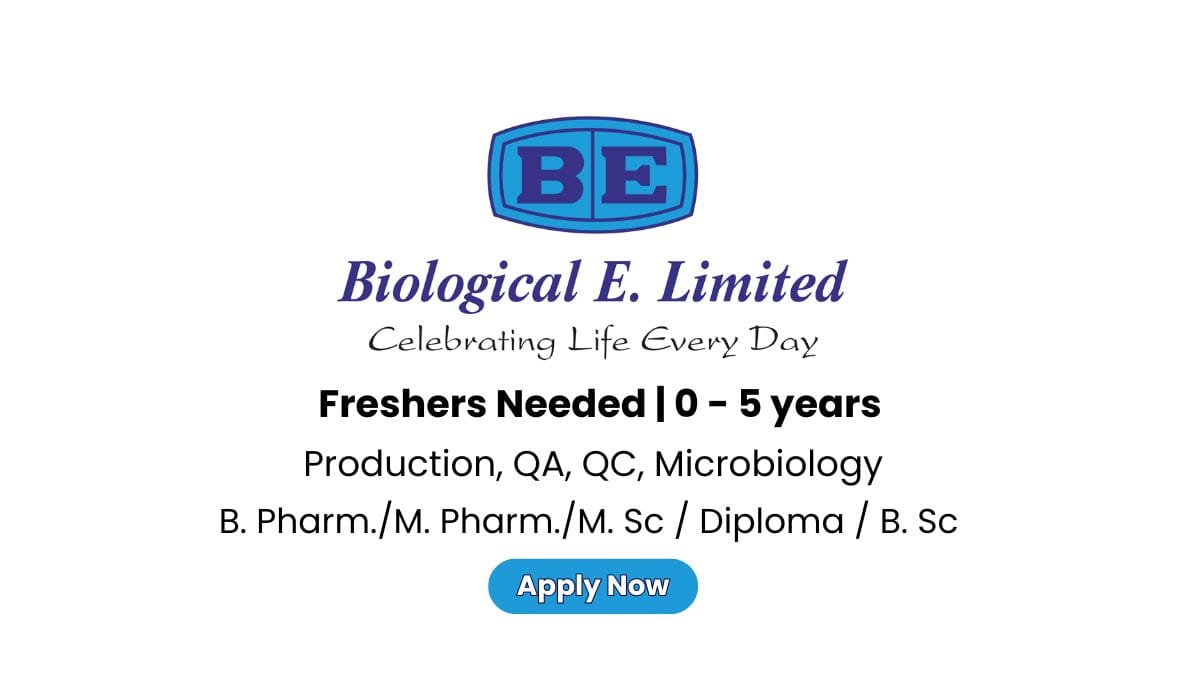 Biological E. Limited Hiring For Freshers & Experienced In Production, QA, QC, Microbiology